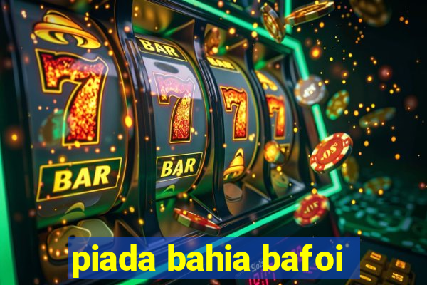 piada bahia bafoi